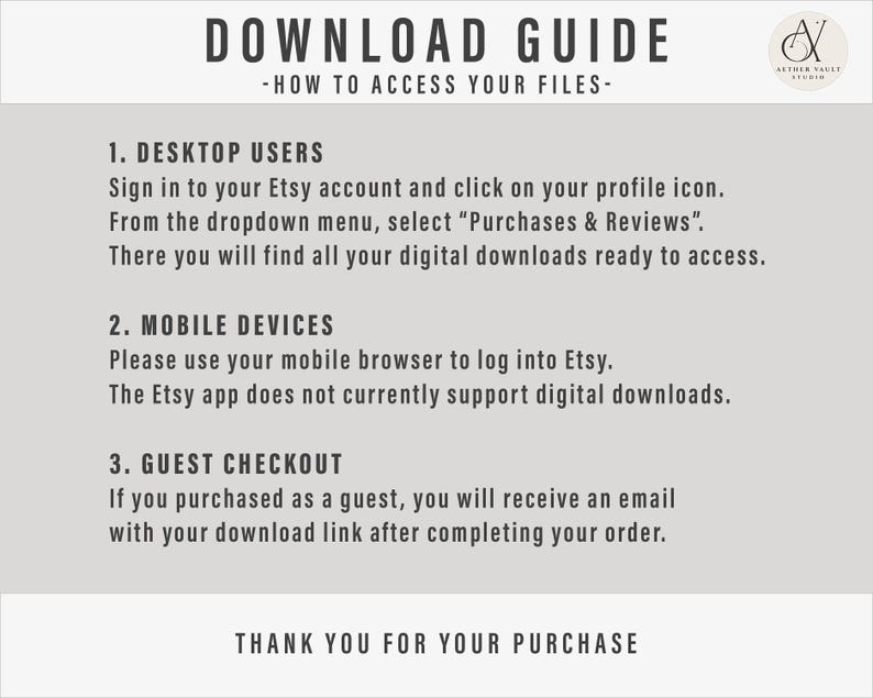 May include: A beige digital download guide with black text. The guide provides instructions on how to access files on Etsy for desktop users, mobile devices, and guest checkout. The guide includes the text "DOWNLOAD GUIDE" and "THANK YOU FOR YOUR PURCHASE."