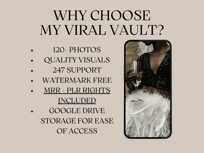 May include: A phone screen displaying a text overlay on a photo of a person holding a glass of champagne. The text reads "WHY CHOOSE MY VIRAL VAULT?" and lists features such as 120+ photos, quality visuals, 247 support, watermark free, MRR + PLR rights, included Google Drive storage for ease of access.