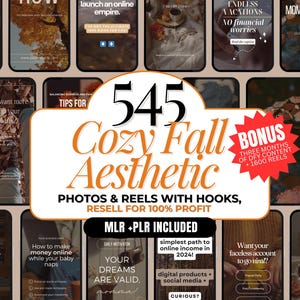 May include: A collage of images with a fall aesthetic, featuring warm colours and cosy scenes. The text "545 Cozy Fall Aesthetic" is displayed in large, bold letters. The text "Photos & Reels with Hooks, Resell for 100% Profit" is also displayed. The text "MLR + PLR Included" is displayed in a smaller font. The images include a variety of fall-themed scenes, such as leaves, pumpkins, and cosy fireplaces.