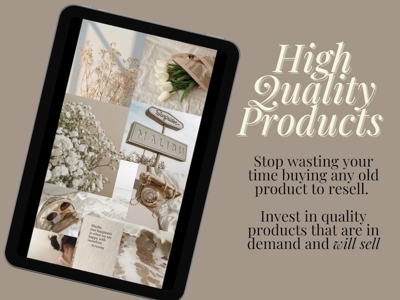 May include: A collage of images in a beige and white color scheme. The images include white flowers, a vintage phone, a sign that says "Surfrider Malibu", and a beach scene. The text "High Quality Products" is written in a decorative font above the collage. The text below the collage reads "Stop wasting your time buying any old product to resell. Invest in quality products that are in demand and will sell."