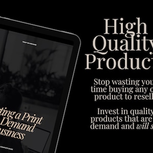 May include: A tablet computer displaying a digital guide titled "Starting a Print On Demand Business: The Complete Guide". The text "High Quality Products" is displayed on a black background with the tagline "Stop wasting your time buying any old product to resell. Invest in quality products that are in demand and will sell."