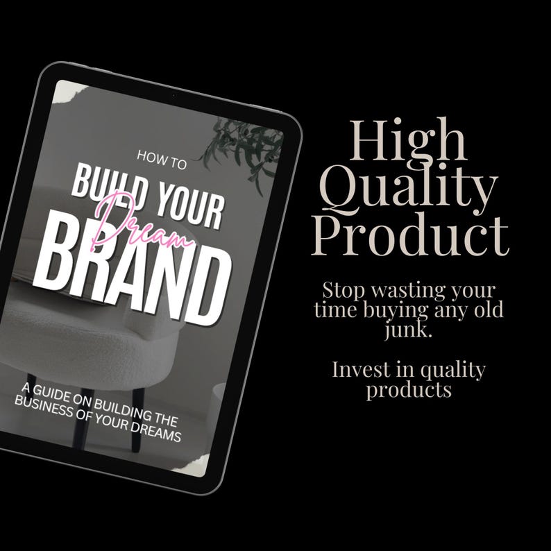 Peut inclure: Une tablette num&eacute;rique affichant un guide intitul&eacute; "How to Build Your Dream Brand: A Guide on Building the Business of Your Dreams". Le texte "High Quality Product" est affich&eacute; au-dessus de la tablette avec le texte "Stop wasting your time buying any old junk. Invest in quality products" en dessous de la tablette.