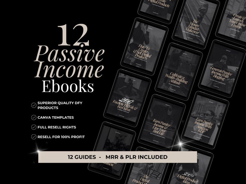 May include: A black and white image of 12 digital product covers with the text "12 Passive Income Ebooks" and "Superior Quality DFY Products, Canva Templates, Full Resell Rights, Resell for 100% Profit" and "12 Guides - MRR & PLR Included". The covers feature various titles such as "How to Create High-Ticket Digital Products", "Cultivate a Wealth-Building Attitude", "Generate Passive Income With Blogging", "Earn Passive Income & Live Your Best Life", "Earn Passive Income With Amazon KDP", "The Money Mindset Makeover", "Create & Launch Your Online Course", "200+ Product &  Business Ideas", "The Digital Product Reseller", "500+ Digital Product Ideas", "200+ Product & Business Ideas", and "The Money Mindset Makeover".