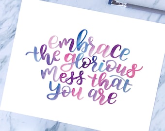 Embrace the Glorious Mess That You Are, Printable Art, Watercolor Print, Hand Lettered Quote, Inspirational Quote, Digital Download Print