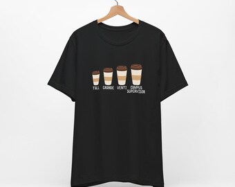 Campus Supervisor Funny Coffee Lover Unisex Tee Shirt, Security Officer, Monitor, Safety Specialist, Student