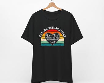 Wildlife Rehabilitator Unisex Tee Shirt, Wilife Rehab , Rehabber , Animal Rescue , Wildlife Center , Animal Rehab , Dog Rescue ,Cat ,Welfare