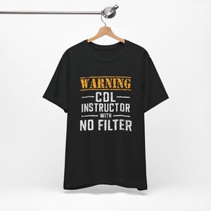 Grappige waarschuwing CDL-instructeur zonder filter Unisex T-shirt, leraar vrachtwagenchauffeur, vrachtwagen, rijbewijs, vergunning, klasse ABC CDL