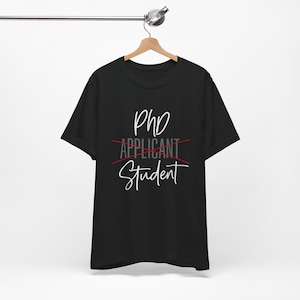 From Phd Applicant to Student Unisex Tee Shirt, Newly Accepted, Graduate school, Academic Mentor, Advisor, Doctoral Program