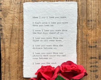 When I say I love you more, the most poem print in typewriter font on 5x7, 8x10, 11x14 handmade paper, husband, anniversary, wedding gift