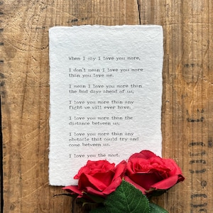 When I say I love you more, the most poem print in typewriter font on 5x7, 8x10, 11x14 handmade paper, husband, anniversary, wedding gift