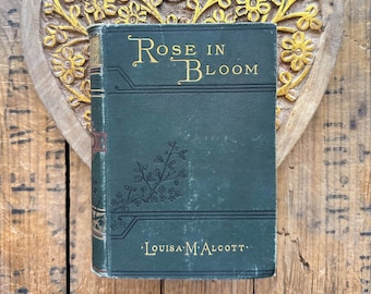 Antique 1887 Rose in Bloom book by Louisa M Alcott, beautiful green cover with gold accents and illustrations, vintage bookshelf decor