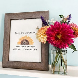 Face the sunshine, and your shadow will fall behind you quote on 5x7, 8x10, 11x14 handmade paper, sunflower watercolor, encouragement