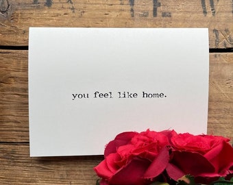you feel like home compliment greeting card in typewriter font with envelope and rose sticker, size 4x5.5 card, anniversary card, boyfriend