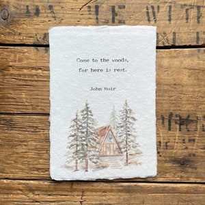 Come to the woods, for here is rest John Muir quote on 5x7, 8x10, 11x14 handmade paper, nature watercolor, cabin in the woods, pine trees