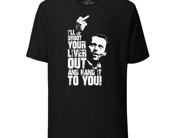 I'll Shoot Your Liver Out And Hand It To You! - Earl Quote Tee