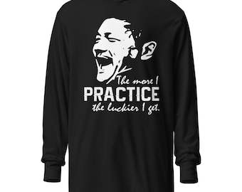 The More I Practice The Luckier I Get Efren Reyes Quote - Hooded long-sleeve tee