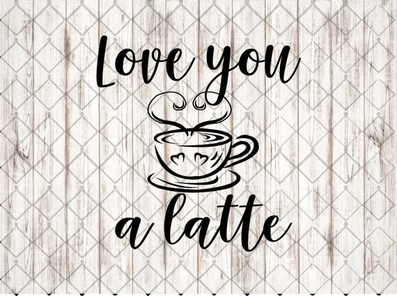 I Love You a Latte SVG Love you a latte cut file DXF PNG | Etsy