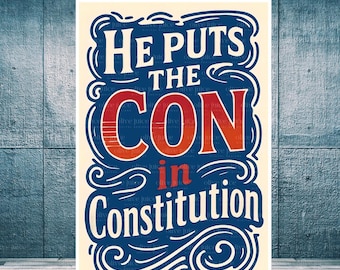 May include: A rectangular poster with the text "He Puts The Con in Constitution" in a stylized, vintage design. The text is in white, red, and blue against a cream background, with decorative swirls.