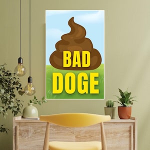 May include: A white poster with a cartoon brown pile of poop and the text "BAD DOGE" in yellow letters.