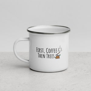 First Coffee Then Trees Arborist Gift Enamel Mug