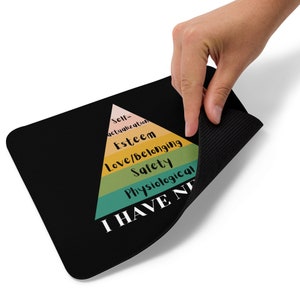 I Have Needs Maslow's Hierarchy of Needs Psychology Mouse pad