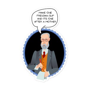 K&ouml;nnte beinhalten: Ein Aufkleber mit einer Cartoon-Illustration von Sigmund Freud, einem ber&uuml;hmten Psychologen, mit einer Sprechblase &uuml;ber seinem Kopf, die sagt: "Mach einen Freud'schen Versprecher und es ist einer nach einer Mutter."
