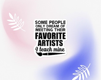 Teach My Favorite Artists Art Teacher Bubble-free stickers