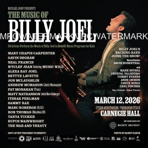 May include: Concert poster for "The Music of Billy Joel" featuring a photo of a man playing piano. The poster lists performers including Mary Chapin Carpenter, Gavin DeGraw, and Alexa Ray Joel. The concert is at Carnegie Hall on March 12, 2026.