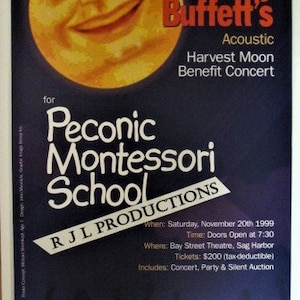 May include: A poster advertising an acoustic concert by Jimmy Buffett for the Peconic Montessori School. The poster features a smiling yellow moon and the text "Presenting Jimmy Buffett's Acoustic Harvest Moon Benefit Concert".