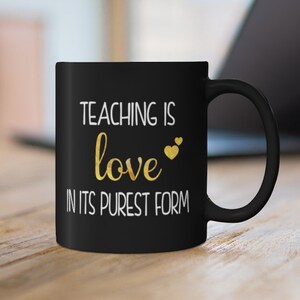 Teacher Appreciation Gift - Teaching is Love In Its Purest Form Coffee Mug | Valentines Day Gift For Teachers | Free Shipping