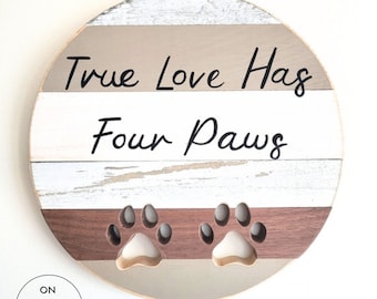 True Love Has Four Paws Sign, farmhouse decor, paw prints, round wood sign