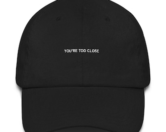 You're Too Close Dad Hat Black