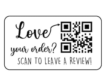 May include: A rectangular white sticker with rounded corners featuring black text that reads Love your order? and SCAN TO LEAVE A REVIEW! along with a black arrow pointing to a square QR code positioned on the right side of the design.