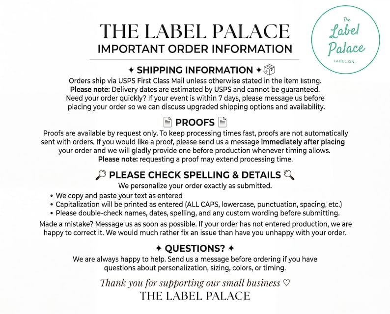 May include: A white informational sign from The Label Palace featuring black text. It outlines order policies, including shipping details, proof requests, spelling verification, and contact information for questions, all presented in a clear, professional layout.