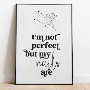 Printable Quote - Im not perfect but my nails are - Nail Technician Wall Art - Nail Salon Decor - Nail Studio Wall Decor - Long Nails