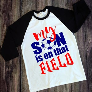 My Son Is On That Field Soccer (Football Futbol) Family (Dad Mom Sister Brother Parent Sibling Sis Bro Mother Father) SVG