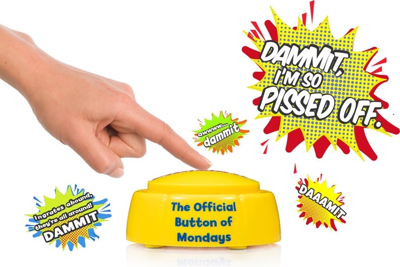 May include: A yellow plastic push button with the text The Official Button of Mondays printed in blue. Surrounding the button are comic-style speech bubbles with the phrases DAMMIT, I'M SO PISSED OFF, awwww... dammit, DAAAMIT, and INGRATES ABOUND, THEY'RE ALL AROUND! DAMMIT.