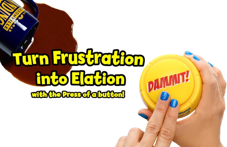 May include: A round yellow plastic button with the word DAMMIT! printed in red letters. The text Turn Frustration into Elation with the Press of a button! appears in yellow with a black outline next to a dark blue mug spilling brown liquid.
