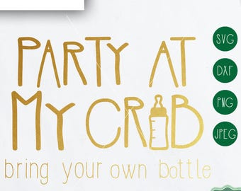 Party at My Crib Bring your own Bottle SVG, Funny Baby svg, Baby grow Svg, Cut File, Cricut, Silhouette, Svg, Baby Tee svg, Dxf, Png, Jpeg