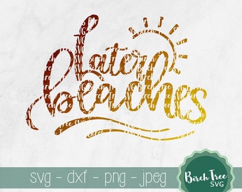 Later Beaches SVG, Funny Svg, Beach SVG cutting file shirt design, Funny Summer Svg Beach Bag svg for Cricut Silhouette png dxf jpeg svg