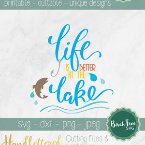 Life is Better at the Lake SVG Cutting File, Lake Printable, Fishing SVG, Lake Svg, Fish Svg, svg for Cricut Silhouette png dxf jpeg svg