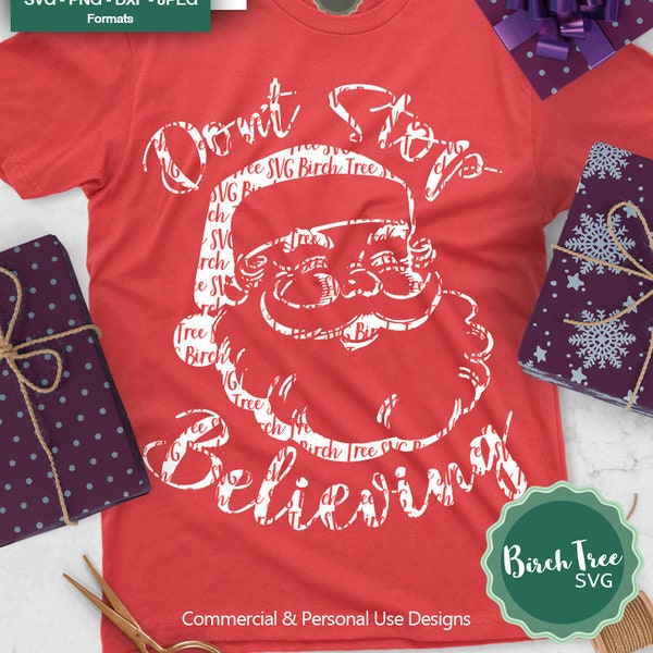 Dont Stop Believing Svg, Santa Claus Svg Iron on, Believe Svg, Christmas Shirt Svg, Believe In Santa Svg, Santa Face Svg Cricut Silhouette