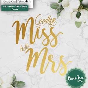 Addio Miss Ciao Mrs SVG, sposa SVG, file di taglio matrimonio SVG, fidanzamento svg per Cricut Silhouette, sposato stampabile, png dxf jpeg in formato svg