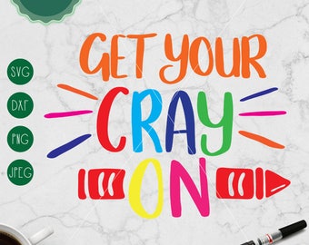 Get your Cray On SVG, School svg, First day of school, Baby Saying, Kids svg, Cricut, Silhouette, Cut File Svg, svg Dxf Png Jpeg, Crayon svg