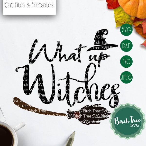 What Up Witches Svg, Halloween Svg, Witch Broom Svg, Witch Svg, Halloween Svg Cut Files, Halloween Designs, Cricut Cut Files Silhouette Svg