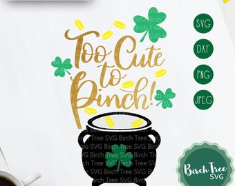 Too Cute to Pinch SVG Cut File, St Patricks Day SVG, Pot of Gold Svg, Shamrock Svg Cute St Patricks Day Cutting Files png dxf jpeg svg