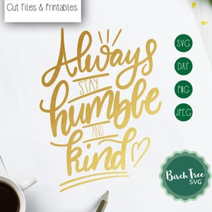 Always Stay Humble and Kind SVG, Christian Svg, Kindness Svg, Inspirational Svg, Humble Svg, Quotes Svg, Cricut Silhouette png dxf jpeg svg