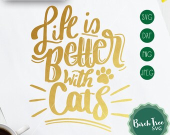 Life is Better with Cats SVG, Cat Svg Cut File, Cat Mom Shirt Design, Cat Lover Svg, Cat Print, Svg for Cricut Silhouette, png dxf jpeg svg