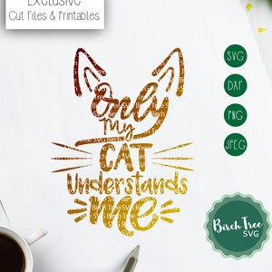 Only My Cat Understands Me Svg, Cat Svg Cut File, Cat Mom Shirt Design, Cat Lover Svg, Funny Cat Svg for Cricut Silhouette, png dxf jpeg svg