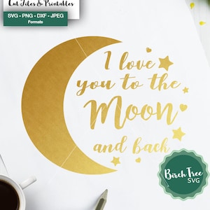I love you to the Moon and back SVG, Newborn, Baby Print, SVG Design, cut file, Cricut, Silhouette, Printable Clipart, Dxf, Png, Svg, Jpeg